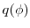  q(\phi )
