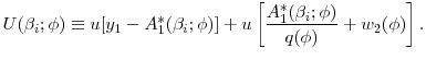 \displaystyle U(\beta _{i};\phi )\equiv u[y_{1}-A_{1}^{\ast }(\beta _{i};\phi )]+u\left[ \frac{A_{1}^{\ast }(\beta _{i};\phi )}{q(\phi )}+w_{2}(\phi)\right].
