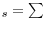 _{s}=\sum 