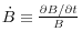 \dot {B}\equiv \frac{\partial B/\partial t}{B}