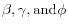 \beta , \gamma , \mbox{and} \phi 