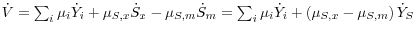 \dot {V} = \sum\nolimits_i {\mu _i } \dot {Y}_i +\mu _{S,x} \dot {S}_x -\mu _{S,m} \dot {S}_m = \sum\nolimits_i {\mu _i } \dot {Y}_i +\left( {\mu _{S,x} -\mu _{S,m} } \right)\dot {Y}_S 