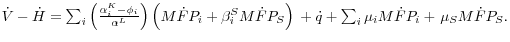 \dot {V}-\dot {H}=\sum\nolimits_i {\left( {\frac{\alpha _i^K -\phi _i }{\alpha ^L}} \right)\left( {M\dot {F}P_i +\beta _i^S M\dot {F}P_S } \right)} {\kern 1pt}{\kern 1pt} +\dot {q} +\sum\nolimits_i {\mu _i M\dot {F}P_i } + {\kern 1pt}\mu _S M\dot {F}P_S .