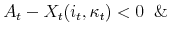 \displaystyle A_t-X_t(i_t,\kappa_t)<0 \And