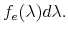  f_{e}(\lambda )d\lambda.