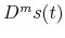  D^{m }s(t)