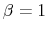  \beta=1