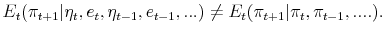 \displaystyle E_{t}(\pi_{t+1} \vert \eta_{t}, e_{t}, \eta_{t-1},e_{t-1},...) \neq E_{t}(\pi_{t+1}\vert \pi_{t},\pi_{t-1},....).
