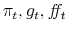  \pi_{t},g_{t},f\!\!f_{t}