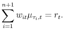 \displaystyle \sum_{i=1}^{n+1} w_{it} \mu_{\tau_{i},t} = r_{t}.