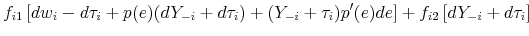 \displaystyle f_{i1} \left [dw_i - d\tau_i + p(e)(dY_{-i} + d\tau_i) + (Y_{-i} + \tau_i)p^{\prime}(e) de \right] + f_{i2} \left [ dY_{-i} + d\tau_i \right ]