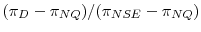  (\pi_D - \pi_{NQ})/(\pi_{NSE} - \pi_{NQ})