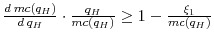  \frac{d\:mc(q_H)}{d\:q_H}\cdot\frac{q_H}{mc(q_H)} \geq 1 - \frac{\xi_1}{mc(q_H)}