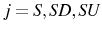  j=S,SD,SU