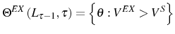 \displaystyle \Theta^{EX}\left( L_{\tau-1},\tau\right) =\left\{ \theta:V^{EX} >V^{S}\right\}