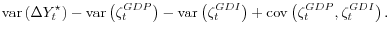 \displaystyle \mathop{\mathrm{var}}\left(\Delta Y_t^\star\right) - \mathop{\mathrm{var}}\left(\zeta_t^{GDP}\right) - \mathop{\mathrm{var}}\left(\zeta_t^{GDI}\right) + \mathop{\mathrm{cov}}\left(\zeta_t^{GDP},\zeta_t^{GDI}\right).