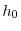 h_{0}