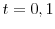  t = 0, 1