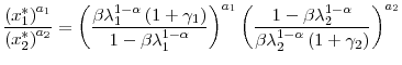 \displaystyle \frac{\left( x_{1}^{\ast}\right) ^{a_{1}}}{\left( x_{2}^{\ast}\right) ^{a_{2}}}=\left( \frac{\beta\lambda_{1}^{1-\alpha}\left( 1+\gamma _{1}\right) }{1-\beta\lambda_{1}^{1-\alpha}}\right) ^{a_{1}}\left( \frac{1-\beta\lambda_{2}^{1-\alpha}}{\beta\lambda_{2}^{1-\alpha}\left( 1+\gamma_{2}\right) }\right) ^{a_{2}}% 
