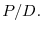 P/D.