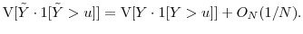\displaystyle \ensuremath{{\operatorname V}\lbrack \ensuremath{{\tilde Y}}\cdot\ensuremath{1[\ensuremath{{\tilde Y}}>u]}\rbrack} =\ensuremath{{\operatorname V}\lbrack Y \cdot\ensuremath{1[Y>u]}\rbrack}+O_N(1/N).