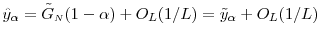 \displaystyle \hat{y}_{\ensuremath{\alpha}} =\ensuremath{\tilde{G}_\ensuremath{{\scriptscriptstyle N}}}(1-\ensuremath{\alpha}) +O_L(1/L)=\tilde{y}_\ensuremath{\alpha}+O_L(1/L) 