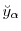  \breve{y}_\ensuremath{\alpha}