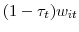 (1-\tau_{t})w_{it}