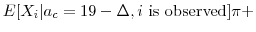 \displaystyle E[X_i\vert a_c=19 - \Delta,i \mbox{ is observed} ]\pi +