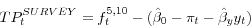 \begin{displaymath} TP_t^{SURVEY} =f_t^{5,10} -(\hat {\beta }_0 -\pi _t -\hat {\beta }_y y_t ) \end{displaymath}