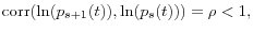 \displaystyle \operatorname{corr}(\ln(p_{s+1}(t)),\ln(p_{s}(t)))=\rho<1, 