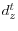  d_{z}^{t}