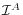  \mathcal{I}^{A}