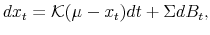 \displaystyle dx_t = \mathcal{K}(\mu - x_t) dt +\Sigma dB_t,