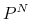 P^{N}