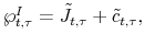  \wp_{t,\tau}^{I}=\tilde{J}_{t,\tau}+\tilde{c}_{t,\tau},