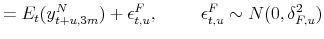 \displaystyle = E_{t}(y_{t+u,3m}^{N}) + \epsilon^{F}_{t,u}, \hspace{1cm} \epsilon^{F}_{t,u}\sim N(0,\delta_{F,u}^{2})