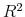  R^{2}