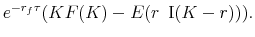 \displaystyle e^{-r_f\tau}(K F(K)-E(r \,\,\,{\rm I}(K-r))).
