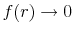  f(r) \rightarrow 0