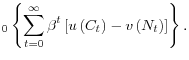 \displaystyle _{0}\left\{ \sum_{t=0}^{\infty}\beta^{t}\left[ u\left( C_{t}\right) -v\left( N_{t}\right) \right] \right\} .