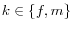 \displaystyle k\in\left\{ f,m\right\}