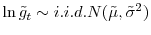  \ln\tilde{g}_{t}\sim i.i.d.N(\tilde{\mu},\tilde{\sigma}^{2})