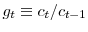  g_{t}\equiv c_{t}/c_{t-1}