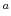 ^a
