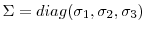  \Sigma=diag(\sigma_{1},\sigma_{2},\sigma_{3})
