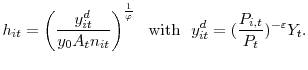 \displaystyle h_{it}=\left( \frac{y_{it}^{d}}{y_{0}A_{t}n_{it}}\right) ^{\frac{1}{\varphi }}\text{ \ with \ }y_{it}^{d}=(\frac{P_{i,t}}{P_{t}})^{-\varepsilon}Y_{t}. 