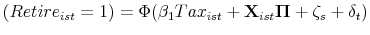  (Retire_{ist}=1) = \Phi (\beta_1 Tax_{ist} + \mathbf{X}_{ist}\mathbf{\Pi} + \zeta_s + \delta_t)