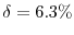  \delta = 6.3\%