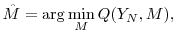 \displaystyle \hat{M} = \arg\min_M Q(Y_N, M),